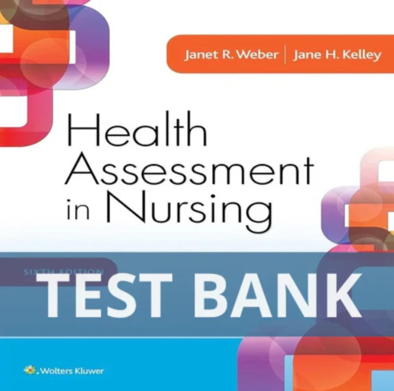 Health Assessment in Nursing 6th Edition Weber Kelley TEST BANK
