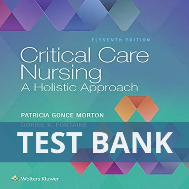 Critical Care Nursing A Holistic Approach 11th Edition Morton TEST BANK