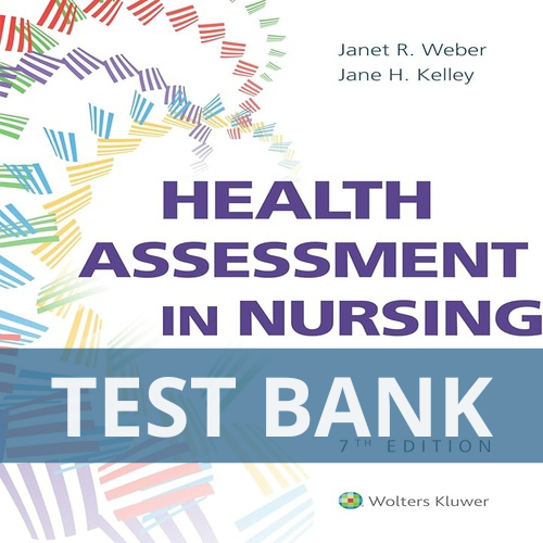 Health Assessment in Nursing 7th Edition Weber Kelley TEST BANK